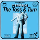 PEDESTRIAN / TOSS & TURN