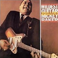 MICKEY BAKER / ミッキー・ベイカー / THE WILDEST GUITAR
