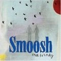 SMOOSH / スムーシュ / FREE TO STAY