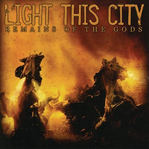 LIGHT THIS CITY / REMAINS OF THE GODS