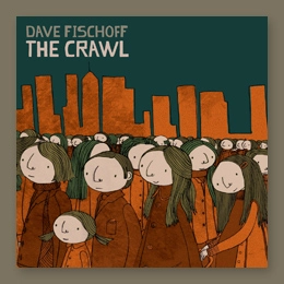 DAVE FISCHOFF / デイヴ・フィショッフ / CRAWL