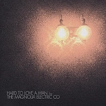 MAGNOLIA ELECTRIC CO / マグノリア・エレクトリック・カンパニー / HARD TO LOVE A MAN