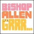 BISHOP ALLEN / ビショップ・アレン / GRRR...