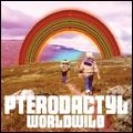 PTERODACTYL / プテロダクティル / WORLDWIDE
