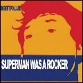 ROBERT POLLARD / ロバート・ポラード / SUPERMAN WAS A ROCKER
