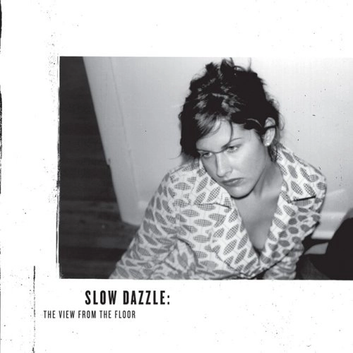 SLOW DAZZLE / スロウ・ダズル / VIEW FROM THE FLOOR