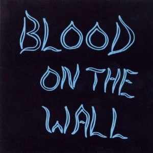 BLOOD ON THE WALL / ブラッド・オン・ザ・ウォール / BLOOD ON THE WALL