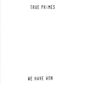 TRUE PRIMES / トゥルー・プライムス / WE HAVE WON