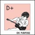 D+ / ON PURPOSE