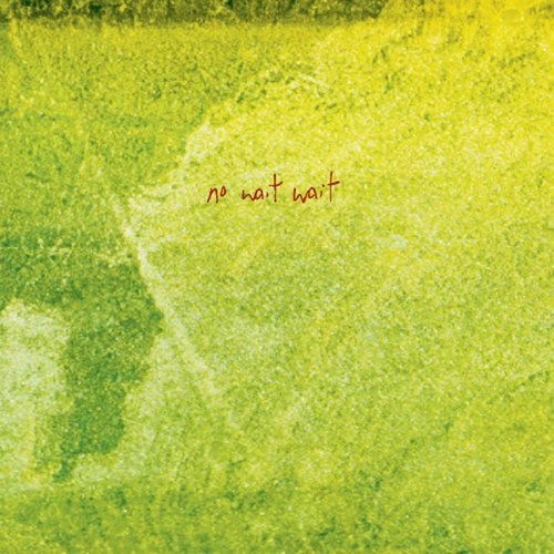 NO WAIT WAIT / ノー・ウェイト・ウェイト / NO WAIT WAIT