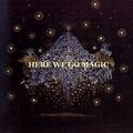 HERE WE GO MAGIC / HERE WE GO MAGIC