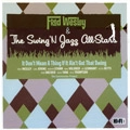 FRED WESLEY & THE SWING 'N JAZZ ALL-STARS / IT DON'T MEAN A THING IF IT AIN'T GOT THAT
