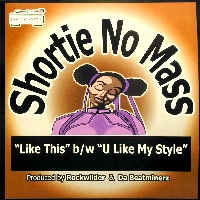 SHORTIE NO MASS / LIKE THIS