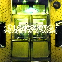 LONGSHOT / NEVER GO SLOW