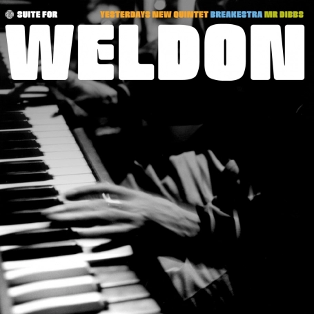 YESTERDAYS NEW QUINTET , MR DIBBS , BREAKESTRA / SUITE FOR WELDON