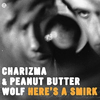 CHARIZMA & PEANUT BUTTER WOLF / HERE'S A SMIRK
