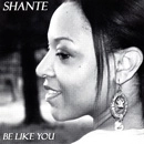 SHANTE / BE LIKE YOU