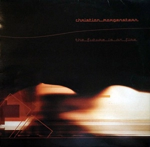 CHRISTIAN MORGENSTERN / FUTURE IS ON FIRE