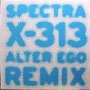 X-313 / SPECTRA(ALTER EGO REMIX)