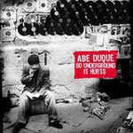 ABE DUQUE / エイブ・デューク / SO UNDERGROUND IT HURTS