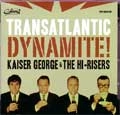 KAISER GEORGE & THE HI-RISERS / TRANSATLANTIC DYNAMITE!