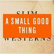 SMALL GOOD THING / VOL. 1-2-SLIM WESTERNS