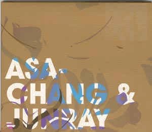 ASA-CHANG & JUNRAY / JUN RAY SONG CHANG