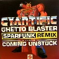 CYANTIFIC / GETTO BLASTER(SPARFUNK RMX)/COMING UNSTUCK