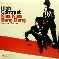 HIGH CONTRAST / ハイ・コントラスト / KISS KISS BANG BANG(JONNY L REMIX)