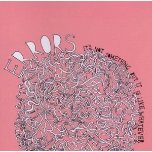ERRORS / エラーズ / IT'S NOT SOMETHING BUT