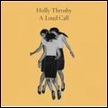 HOLLY THROSBY / ホリー・スロスビー / LOUD CALL