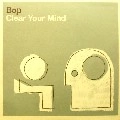 BOP / CLEAR YOUR MIND