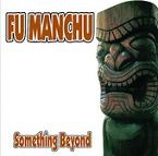FU MANCHU / フー・マンチュー / SOMETHING BEYOND