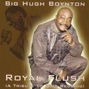 BIG HUGH BOYNTON / ROYAL FLUSH