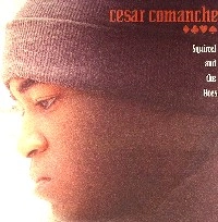 CESAR COMANCHE / SQUIRREL AND THE ACES