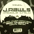 J RAWLS & MIDDLE CHILD / MUSIC OVER MADNESS(ZERO TOLERANCE VOCAL RE