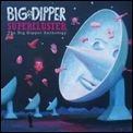 BIG DIPPER / ビッグ・ディッパー / SUPERCLUSTER : BIG DIPPER ANTHOLOGY