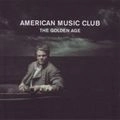 AMERICAN MUSIC CLUB / アメリカン・ミュージック・クラブ / GOLDEN AGE