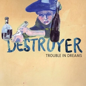 DESTROYER (INDIE ROCK) / TROUBLE IN DREAMS