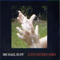 MICHAEL RUFF / マイケル・ラフ / LOVE NEVER FADES