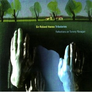 ROLAND HANNA / ローランド・ハナ / TRIBUTARIES:REFLECTIONS OF TOMMY FLANAGAN