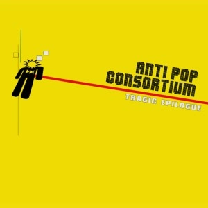 ANTI POP CONSORTIUM / TRAGIC EPILOGUE