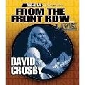 DAVID CROSBY / デヴィッド･クロスビー / FROM THE FRONT ROW...LIVE!