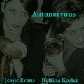 BETTINA KOSTER & JESSIE EVANS / AUTONERVOUS