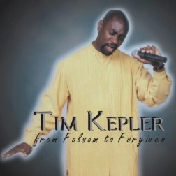 TIM KEPLER / FROM FOLSOM TO FORGIVEN