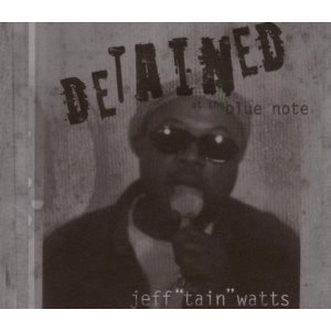 JEFF TAIN WATTS / ジェフ・テイン・ワッツ / DETAINED AT THE BLUE NOTE
