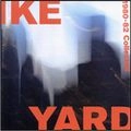 IKE YARD / アイク・ヤード / 1980-82 COLLECTED