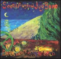 SOUTH AUSTIN JUG BAND / サウス・オースティン・ジャグ・バンド / DARK & WEARY WORLD