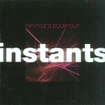 PIP PYLE'S EQUIP'OUT / ピップ・パイルズ・エキップ・アウト / INSTANTS
