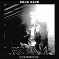 COLD CAVE / コールド・ケイヴ / CREMATIONS